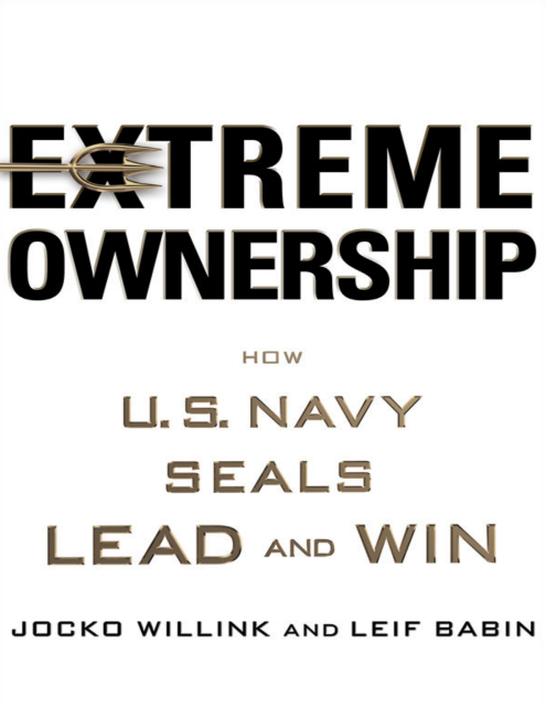 Sách Extreme Ownership - How U.S. Navy SEALs Lead and Win PDF