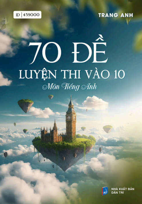 Tải FREE sách 70 Đề Luyện Thi Vào Lớp 10 Môn Tiếng Anh 1 PDF